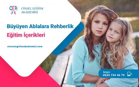 BÜYÜYEN ABLALARA REHBERLİK EĞİTİM İÇERİKLERİ